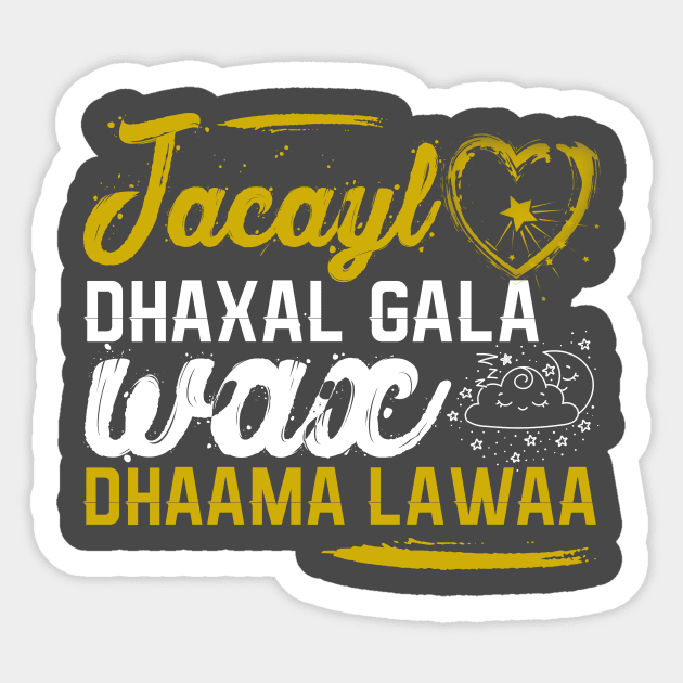 Jacayl dhaxal gala wax dhama lawaa Sticker by Teepublic t-shirts